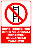 depo içerisinde kırık ve arızalı merdiven kullanmak yasaktır